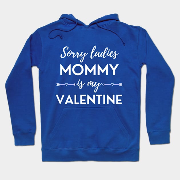 Sorry Ladies Mommy Is My Valentine Hoodie by DAHLIATTE
